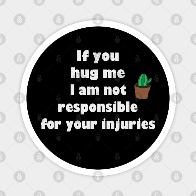 If you hug me I’m not responsible for your injuries cactus Magnet by CreativeSpace